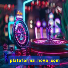 plataforma nova com bonus de cadastro sem deposito